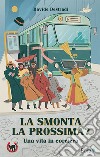 La smonta la prossima?. Una vita in corriera libro di Destradi Davide