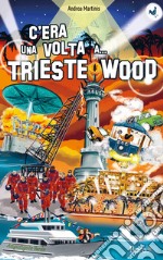 C'era una volta... Triestewood