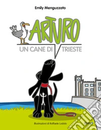 Arturo. Un cane di Trieste