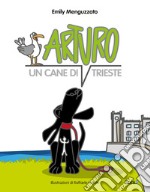 Arturo. Un cane di Trieste libro