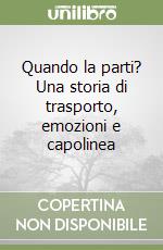 Quando la parti? Una storia di trasporto, emozioni e capolinea libro