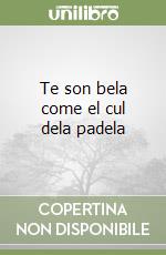 Te son bela come el cul dela padela libro