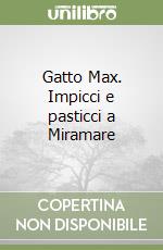 Gatto Max. Impicci e pasticci a Miramare libro