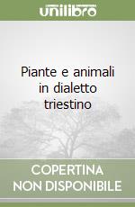 Piante e animali in dialetto triestino libro