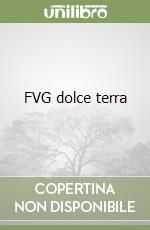 FVG dolce terra libro