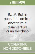 R.I.P. Ridi in pace. Le comiche avventure e disavventure di un becchino libro