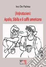 (An)notazioni: Apollo, Sibilla e il caffè americano libro