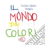 Il mondo dei colori. Ediz. illustrata libro