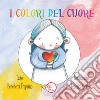 I colori del cuore. Ediz. illustrata libro