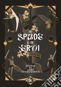 Di spade e di eroi. Storie di lame leggendarie libro