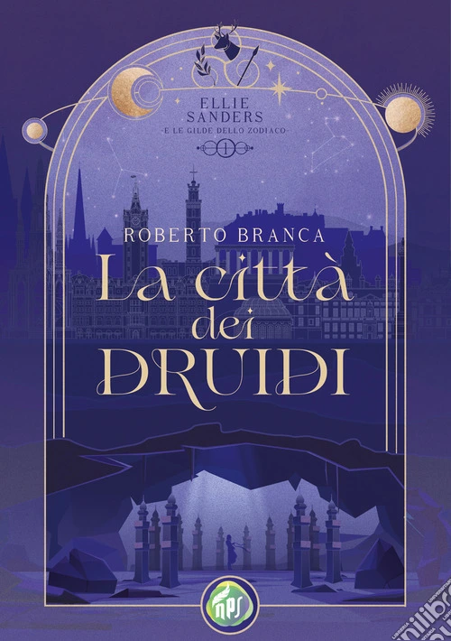 La città dei druidi. Ellie Sanders e le Gilde dello Zodiaco. Vol. 1