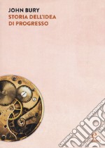 Storia dell'idea di progresso. Indagine sulla sua origine e sviluppo libro