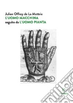 L'uomo macchina seguito da «L'uomo pianta» libro