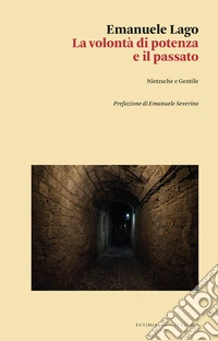 La volontà di potenza e il passato. Nietzsche e Gentile libro
