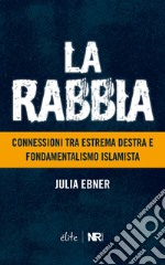 La rabbia. Connessioni tra estrema destra e fondamentalismo islamista libro