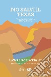 Dio salvi il Texas. Viaggio nel futuro dell'America libro