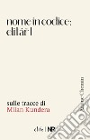 Nome in codice: Elitar I. Sulle tracce di Milan Kundera libro