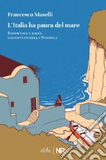 L'Italia ha paura del mare. Reportage e saggi dai confini della Penisola libro