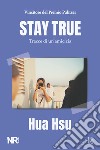 Stay true. Tracce di un'amicizia libro