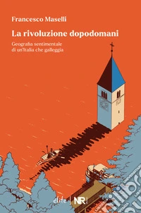 La rivoluzione dopodomani. Geografia sentimentale di un'Italia che galleggia libro