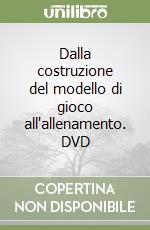 Dalla costruzione del modello di gioco all'allenamento. DVD