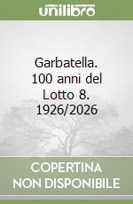 Garbatella. 100 anni del Lotto 8. 1926/2026 libro