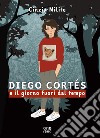 Diego Cortes e il giorno fuori dal tempo libro
