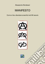 Manifesto. Come si fa a diventare anarchici nel XXI secolo libro