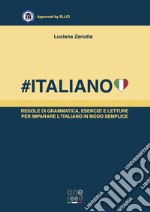 #Italiano. Regole di grammatica, esercizi e letture per imparare l'italiano in modo semplice