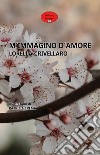 M'immagino d'amore. Nuova ediz. libro