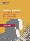 Saperi al plurale. Voci, sguardi, prospettive sulla complessità della conoscenza libro