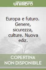 Europa e futuro. Genere, sicurezza, culture. Nuova ediz. libro