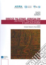 Bridge Palermo Jerusalem-Un ponte tra Palermo e Gerusalemme. Ediz. illustrata