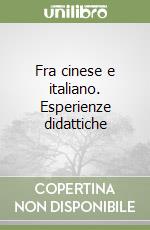 Fra cinese e italiano. Esperienze didattiche libro