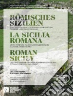 La Sicilia romana. Città e territorio tra monumentalizzazione ed economia, crisi e sviluppo. Ediz. italiana, inglese e tedesca libro