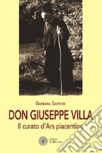 Don Giuseppe Villa. Il curato d'Ars piacentino libro