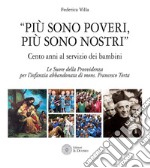 «Più sono poveri più sono nostri». Cento anni al servizio dei bambini. Le Suore della Provvidenza per l'infanzia abbandonata di mons. Francesco Torta libro