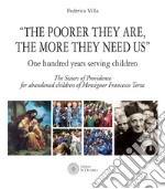 «The poorer they are, the more they need us». One hundred years serving children. The Sister of Providence for abandoned children of Monsignor Francesco Torta libro