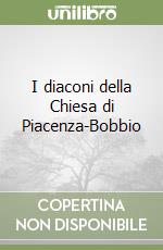 I diaconi della Chiesa di Piacenza-Bobbio libro