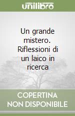 Un grande mistero. Riflessioni di un laico in ricerca libro