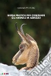 Guida pratica per osservare gli animali in Abruzzo. Ediz. italiana e inglese libro