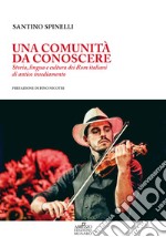 Una comunità da conoscere. Storia, lingua e cultura dei Rom italiani di antico insediamento libro