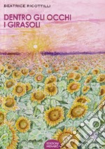 Dentro gli occhi i girasoli libro