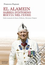 El Alamein sabbia d'intorno roccia nel cuore. Dalle memorie di Santo Pelliccia, Divisione Folgore libro