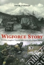 Wigforce Story. L'eroico maggiore Wigram nella storia della Brigata Maiella libro