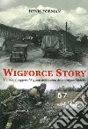 Wigforce Story. L'eroico maggiore Wigram nella storia della Brigata Maiella libro di Forman Denis Bini A. (cur.)