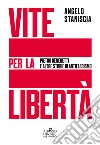 Vite per la libertà. Pietro Benedetti e altre storie di antifascismo libro