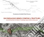 Un paesaggio senza confini il tratturo. Atti dei seminari di studi e Catalogo della mostra itinerante libro