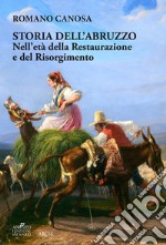 Storia dell'Abruzzo nell'età della Restaurazione e del Risorgimento libro