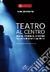 Teatro al centro. Grassi, Strehler, de Bosio: registi tra dittatura e repubblica libro di Pompei Fabrizio